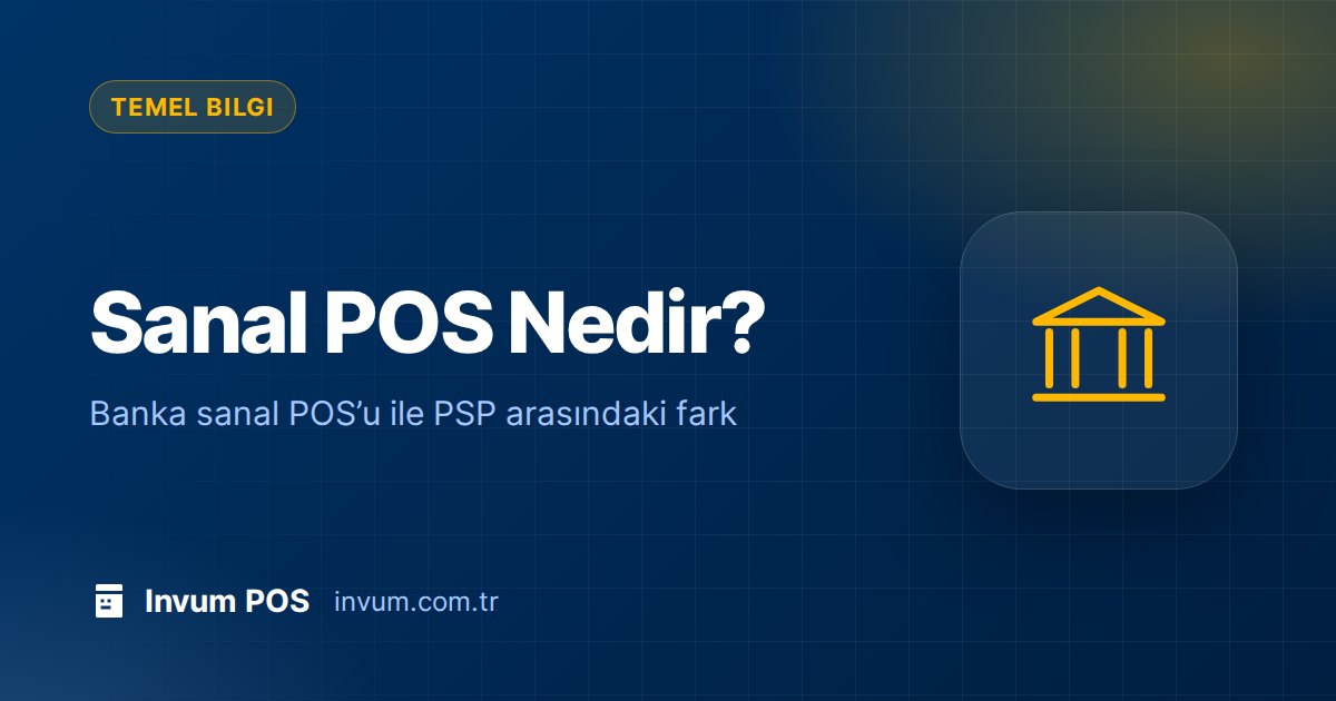 Sanal POS Nedir? Banka Sanal POS ile PSP Farkı ve E-ticaret İçin Hangisi?