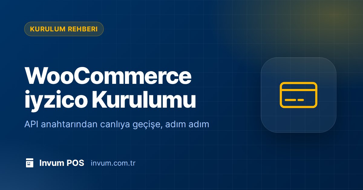 WooCommerce’e iyzico Nasıl Kurulur? 2026 Adım Adım Rehber